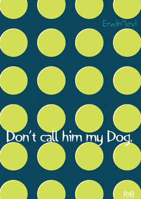 Don't call him my Dog. [カルツヴンデ(ぱなぷ)] 進撃の巨人