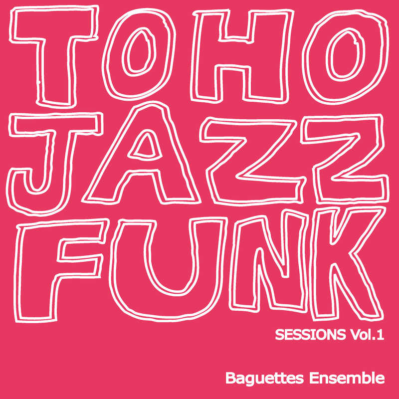 TOHO JAZZFUNK SESSIONS Vol.1 [Baguettes Ensemble(ichi)] 東方Project