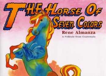 The horse of seven colors A folktale from Guatemala