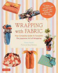 WRAPPING with FABRIC Your Complete Guide to Furoshiki The Japanese Art of Wrapping