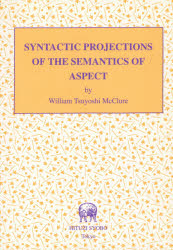 SYNTACTIC PROJECTIONS OF THE SEMANTICS OF ASPECT