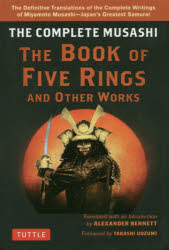 THE BOOK OF FIVE RINGS AND OTHER WORKS THE COMPLETE MUSASHI The Definitive Translations of the Complete Writings of Miyamoto Mus