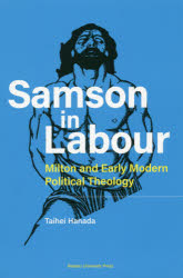 Samson in Labour Milton and Early Modern Political Theology