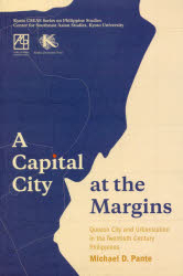 A Capital City at the Margins Quezon City and Urbanization in the Twentieth-Century Philippines