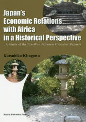 Japan's Economic Relations with Africa in a Historical Perspective A Study of the Pre-War Japanese Consular Reports