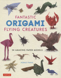 FANTASTIC ORIGAMI FLYING CREATURES 24 AMAZING PAPER MODELS