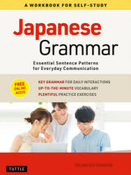 Japanese Grammar A WORKBOOK FOR SELF－STUDY Essential Sentence Patterns for everyday Communication