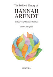 The Political Theory of Hannah Arendt In Search of Humane Politics