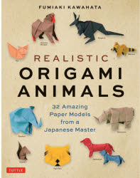 REALISTIC ORIGAMI ANIMALS 32 Amazing Paper Models from a Japanese Master