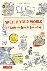 SKETCH YOUR WORLD A Guide to Sketch Journaling