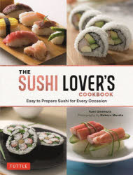 THE SUSHI LOVER'S COOKBOOK Easy to Prepare Sushi for Every Occasion
