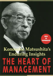 THE HEART OF MANAGEMENT Konosuke Matsushita's Enduring Insights Paperback edition