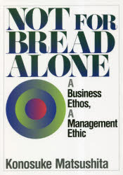 NOT FOR BREAD ALONE A Business Ethos,A Management Ethic