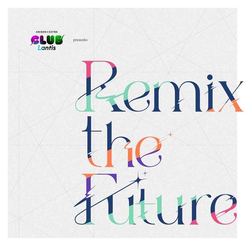 (CD)CLUB Lantis presents 「Remix the Future」