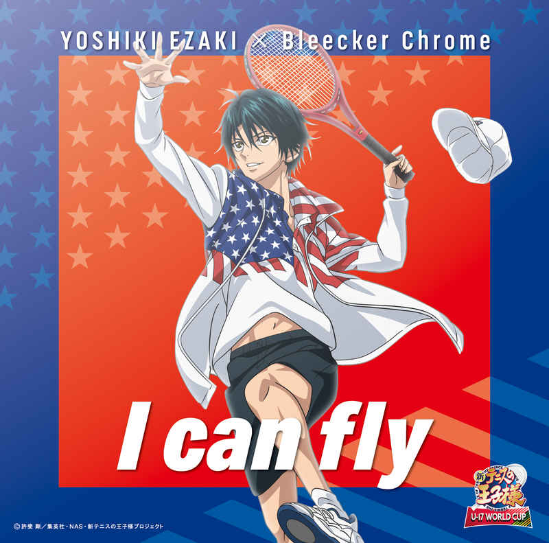 (CD)「新テニスの王子様 U-17 WORLD CUP」オープニングテーマ I can fly(TYPE-A)/YOSHIKI EZAKI×Bleecker Chrome